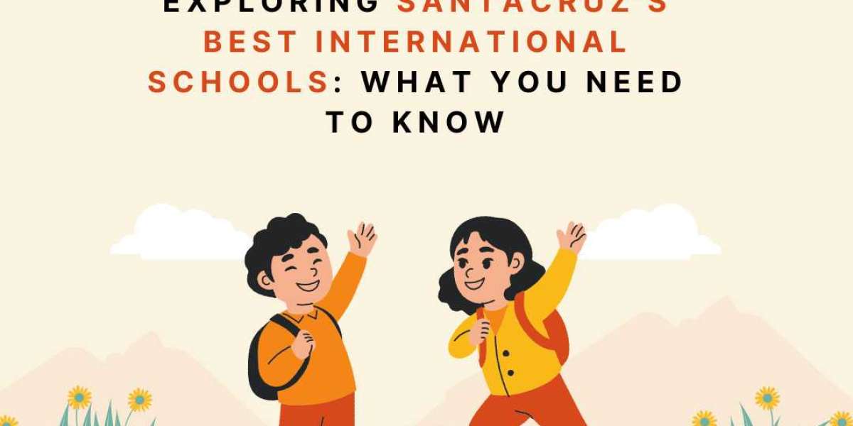 Exploring Santacruz's Best International Schools: What You Need to Know